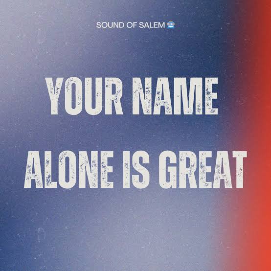 Sound of salem – Your Name Alone Is Great