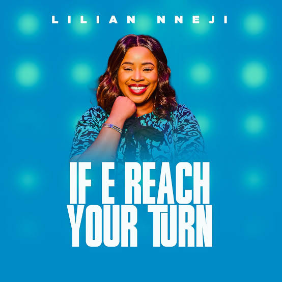 Lilian nneji - If e reach your turn