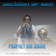 Prophet DM Siame - Decision of men