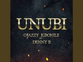 Ojazzyigbonile – Unubi Ft. Denny B