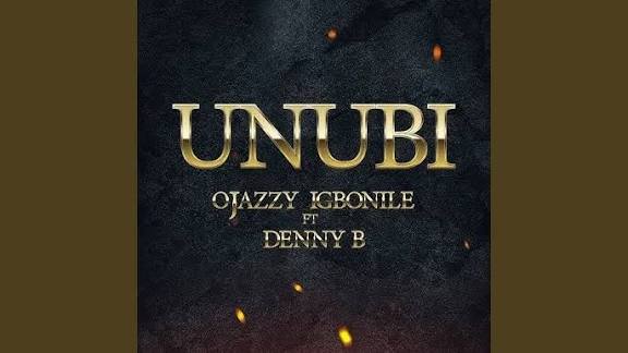 Ojazzyigbonile – Unubi Ft. Denny B