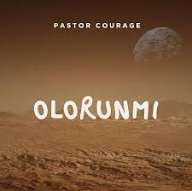 Pastor Courage - OLORUNMI