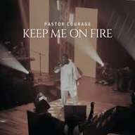 Pastor Courage – Keep Me On Fire