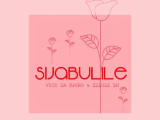 Vico Da Sporo – Sijabulile ft Zelule zn