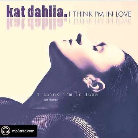 Kat Dahlia - I think I'm in love