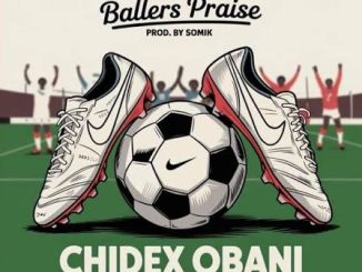 Chidex Obani - Ballers Praise