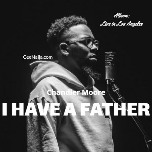 Chandler Moore - I have a father (live)