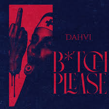 Dahvi - B*TCH PLEASE