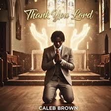 Caleb Brown - Thank you Lord