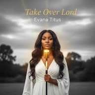 Evana Titus - Take Over Lord