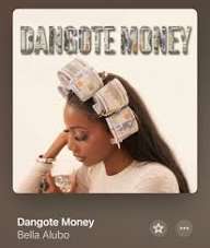 Bella Alubo - Dangote money