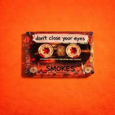 Smokes - Don't close your eyes