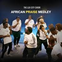 The Lux City Choir - African Praise Medley