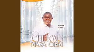 Bro Gilbert Okolie - Chukwu Mara obim